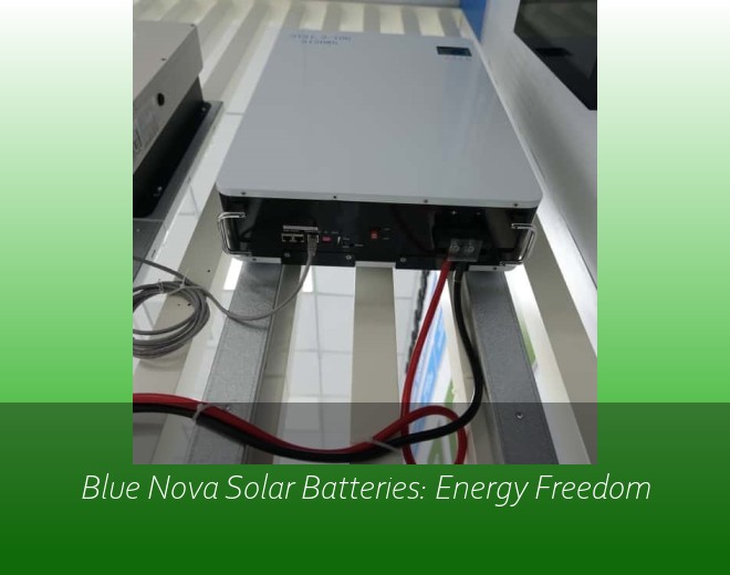 Blue Nova Solar Batteries: Energy Freedom
